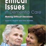 Ethical Issues in Dementia Care Making Difficult Decisions