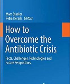 How to Overcome the Antibiotic Crisis Facts Challenges Technologies and Future Perspectives