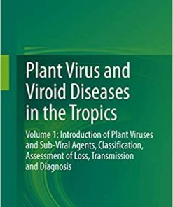 Plant Virus and Viroid Diseases in the Tropics Volume 1 Introduction of Plant Viruses and Sub Viral Agents Classification Assessment of Loss Transmission and Diagnosis