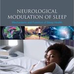 Neurological Modulation of Sleep Mechanisms and Function of Sleep Health