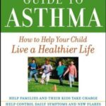 The Children’s Hospital of Philadelphia Guide to Asthma How to Help Your Child Live a Healthier Life