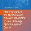 Strain Variation in the Mycobacterium Tuberculosis Complex Its Role in Biology Epidemiology and Control