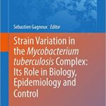 Strain Variation in the Mycobacterium Tuberculosis Complex Its Role in Biology Epidemiology and Control