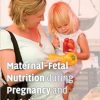 Maternal Fetal Nutrition During Pregnancy and Lactation