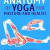 Anatomy of Yoga for Posture and Health