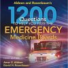Aldeen and Rosenbaums 1200 Questions to Help You Pass the Emergency Medicine Boards 3rd Ed