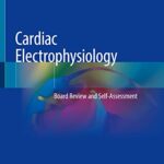 Cardiac Electrophysiology Board Review and Self Assessment