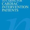 A Nurses Guide to Caring for Cardiac Intervention Patients
