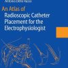 An Atlas of Radioscopic Catheter Placement for the Electrophysiologist