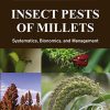 Insect Pests of Millets Systematics Bionomics and Management