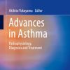 Advances in Asthma Pathophysiology Diagnosis and Treatment