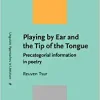 Playing by Ear and the Tip of the Tongue Precategorial Information in Poetry