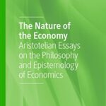 The Nature of the Economy Aristotelian Essays on the Philosophy and Epistemology of Economics
