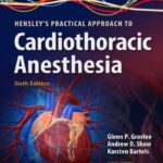 Hensleys Practical Approach to Cardiothoracic Anesthesia 6th Ed