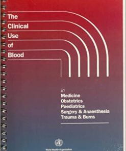 Clinical Use of Blood in Medicine Obstetrics Paediatrics Surgery & Anaesthesia Trauma & Burns
