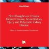 Novel Insights on Chronic Kidney Disease Acute Kidney Injury and Polycystic Kidney Disease