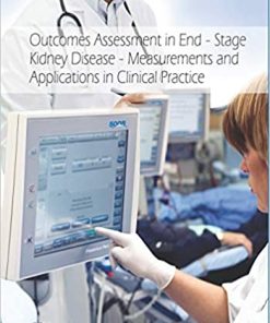 Outcomes Assessment in End Stage Kidney Disease Measurements and Applications in Clinical Practice