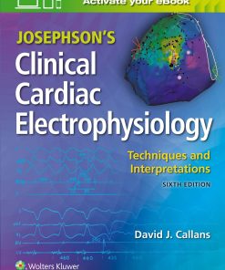 Josephsons Clinical Cardiac Electrophysiology Techniques and Interpretations 6th Edition