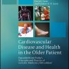 Cardiovascular Disease and Health in the Older Patient Expanded from Pathys Principles and Practice of Geriatric Medicine 5th Ed