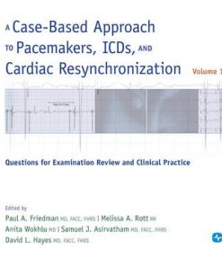 A Case Based Approach to Pacemakers ICDs and Cardiac Resynchronization Questions for Examination Review and Clinical Practice Volume 1