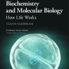 Biochemistry and Molecular Biology How Life Works