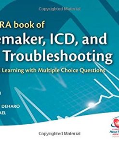 The EHRA Book of Pacemaker ICD and CRT Troubleshooting Case Based Learning With Multiple Choice Questions