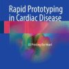 Rapid Prototyping in Cardiac Disease 3D Printing the Heart