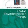 The Nuts and Bolts of Cardiac Resynchronization Therapy