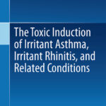 The Toxicant Induction of Irritant Asthma Rhinitis and Related Conditions