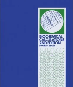 Biochemical Calculations How to Solve Mathematical Problems in General Biochemistry