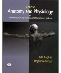 Concise Anatomy and Physiology for Paramedical Nursing Pharmacy and Physiotherapy Students