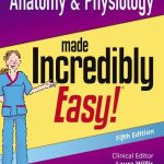 Anatomy & Physiology Made Incredibly Easy 5th Edition