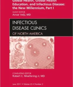 Global Health and Global Health Education in the New Millennium Part I an Issue of Infectious Disease Clinics