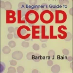 A Beginner's Guide to Blood Cells 3rd Edition