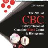 The ABC of CBC Interpretation of Complete Blood Count & Histograms 2nd Edition