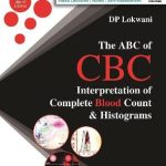 The ABC of CBC Interpretation of Complete Blood Count & Histograms 2nd Edition