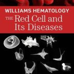 Williams Hematology The Red Cell and Its Diseases