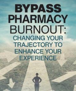 Bypass Pharmacy Burnout Change Your Trajectory to Enhance Your Experience