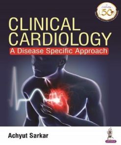 Clinical Cardiology A Disease Specific Approach
