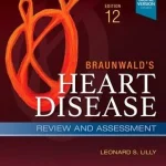 Braunwald's Heart Disease Review and Assessment 12th Edition