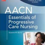 AACN Essentials of Progressive Care Nursing 3rd Edition