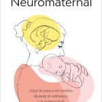 Neuromaternal Neuromaternal What Happens to My Brain during Pregnancy and Motherhood