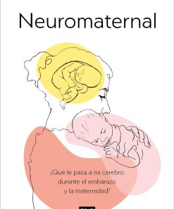 Neuromaternal Neuromaternal What Happens to My Brain during Pregnancy and Motherhood