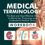 Medical Terminology The Best and Most Effective Way to Memorize Pronounce and Understand Medical Terms Workbook