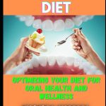 Dentistry Diet Optimizing your diet for oral health and wellness