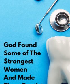 God Found Some of The Strongest Women And Made Them Dentist