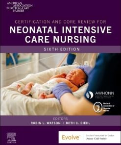 Certification and Core Review for Neonatal Intensive Care Nursing 6th Edition
