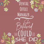 Dental Office Manager She Believed She Could So She Did
