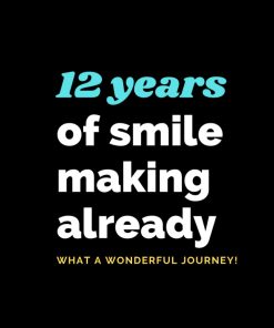 12 Years of smile making already
