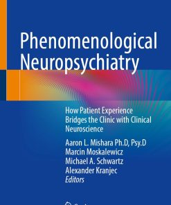 Phenomenological Neuropsychiatry How Patient Experience Bridges the Clinic with Clinical Neuroscience